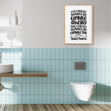 Load image into Gallery viewer, Change The Toilet Paper Print - Bathroom Toilet prints - Happy Joy Decor
