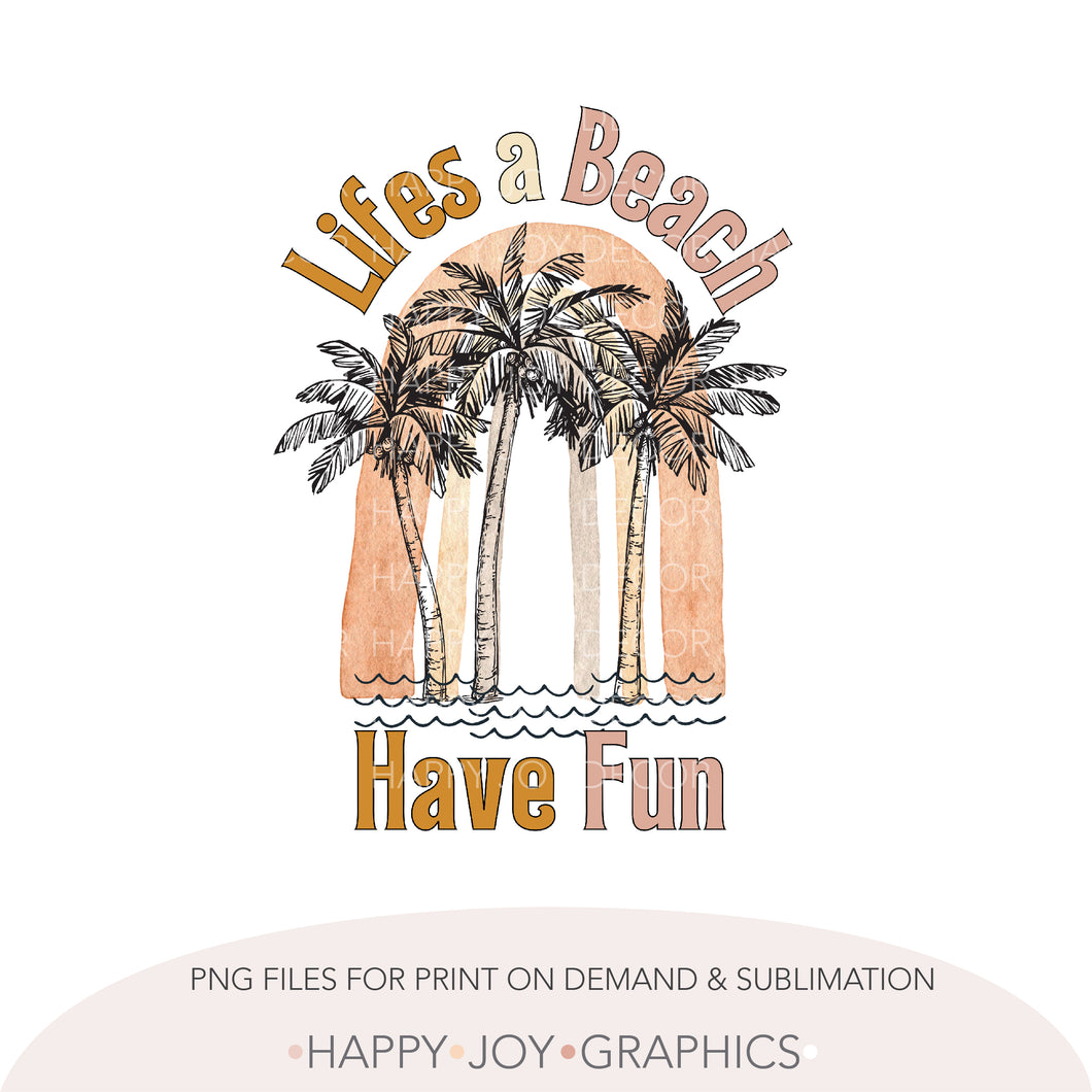 Life's A Beach png sublimation - Happy Joy Graphics