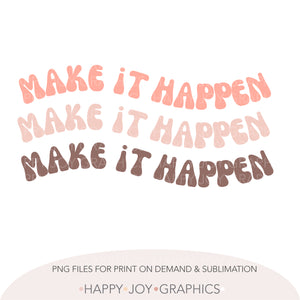Make It Happen png file - Happy Joy Graphics