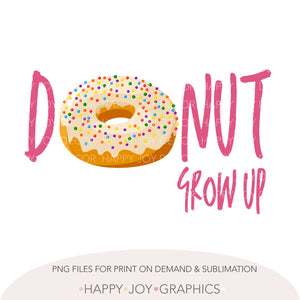 Pink Donut Grow Up png Sublimation - Happy Joy Graphics