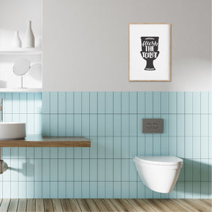Flush The Toilet Bathroom Print - Happy Joy Decor